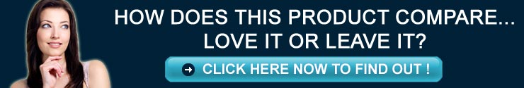 HOW DOES THIS PRODUCT COMPARE... LOVE IT OR LEAVE IT? - CLICK HERE NOW TO FIND OUT HOW DOES THIS PRODUCT COMPARE... LOVE IT OR LEAVE IT? - CLICK HERE NOW TO FIND OUT